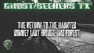 The Return To Donkey Lady Bridge and Forest #ghosthunting #paranormal #texas