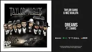 Taylor Gang & Wiz Khalifa - ''Dreams'' Ft. 24hrs (Taylor Nights)