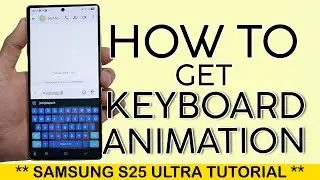 How to Get the Keyboard Animation Effect on Samsung S25 Ultra 2025