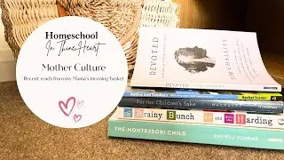 What I've Been Reading Recently |  Mother Culture | Mother's Morning Basket