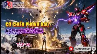 [ Truyện Audio ] TẬP 16 - Để Ngươi Mở Tiệm Sửa Chữa, Ngươi Nhấc Lên Cơ Chiến Phong Bạo??