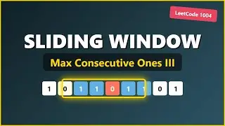 Maximum Consecutive Ones III - Sliding Window Pattern Explained