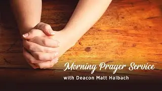 Morning Prayers Live with Deacon Matt Halbach | May 4, 2020