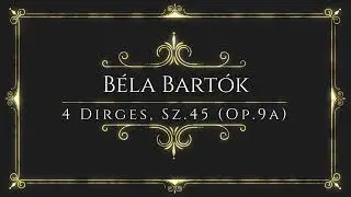 B&eacute;la Bart&oacute;k - 4 Dirges, Sz.45 (Op.9a)