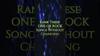 Rank These ONE OK ROCK Songs Without Changing