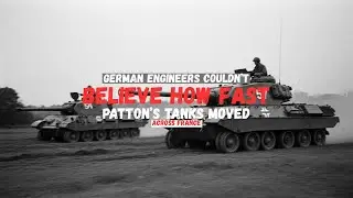 German Engineers Couldn&rsquo;t Believe How Fast Patton&rsquo;s Tanks Moved Across France