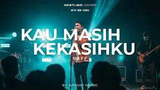 Kau Masih Kekasihku – Naff | Versi Nostalgia Modern Ala Airemix Music (Tribute)