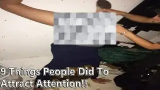 TOP 9 WEIRD THINGS PEOPLE DID TO ATTRACT ATTENTION!!