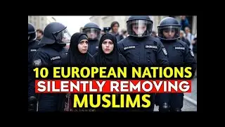 10 European Countries SILENTLY REMOVING Muslims in 2025