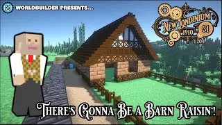 New Londinium 1910 - EP31 - There's Gonna Be a Barn Raisin'!