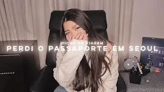 O DIA QUE EU PERDI MEU PASSAPORTE EM SEOUL