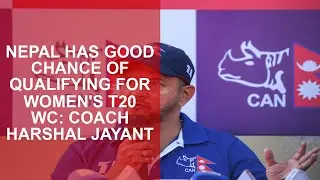 Nepal has good chance of qualifying for Womens T20 WC: Coach Harshal Jayant
