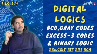 1.4 | BCD Codes, Gray Codes And Binary Logic | Digital Logics in Nepali