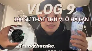 VLOG 9 : 100 SỰ THẬT BẠN KHÔNG BIẾT VỀ HÀ LAN | 100 FACTS THAT YOU DONT KNOW ABOUT THE NETHERLANDS