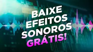 BAIXE EFEITOS SONOROS GR&Aacute;TIS (para qualquer tipo de v&iacute;deo)