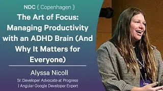 The Art of Focus: Managing Productivity with an ADHD Brain - Alyssa Nicoll - NDC Copenhagen 2025