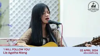 I Will Follow you - Lia Agatha Niang | EBCC Delhi | 02 April 2024