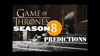 Game of Thrones Season 8 Predictions