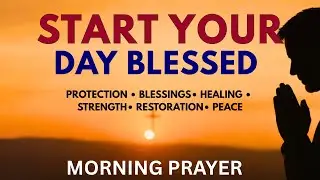Start Your Day Blessed | Say This Prayer Before You Do Anything Else Today | Powerful Morning Prayer