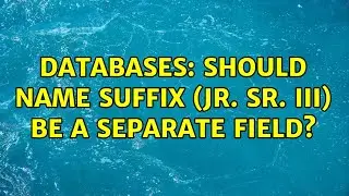 Databases: Should name suffix (Jr. Sr. III) be a separate field?