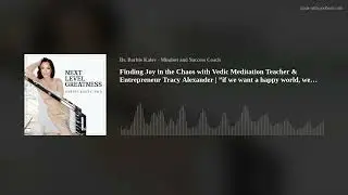 Finding Joy in the Chaos with Vedic Meditation Teacher & Entrepreneur Tracy Alexander | &rdquo;if we want