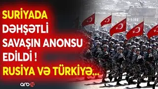 SON DƏQİQƏ! Suriyada nəhənglərin savaşı başlayır? - Rusiya və Türkiyə QARŞI-QARŞIYA-Yeni müharibə...