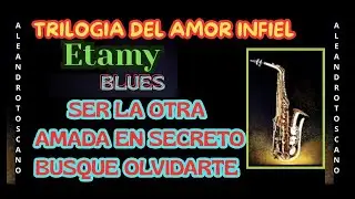 TRILOGIA DEL AMOR INFIEL - ETAMY -  BLUES . TODA LA HISTORIA