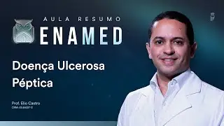 Aula Resumo ENAMED - Doença Ulcerosa Péptica