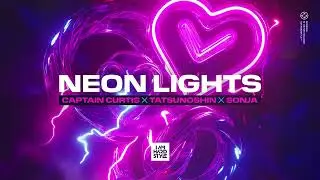 Captain Curtis x Tatsunoshin x SONJA - Neon Lights [Official Audio]