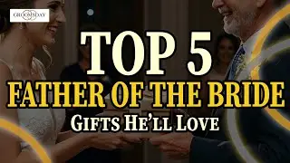 Top 5 Father of the Bride Gifts He&rsquo;ll Love!