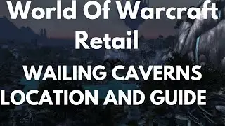 World Of Warcraft Retail Wailing Caverns Location And Guide