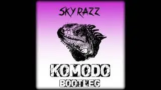 Komodo (Sky Razz Bootleg)