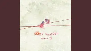 Come Closer