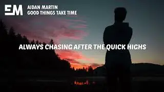 Aidan Martin   Good Things Take Time Lyrics720p