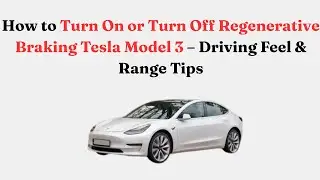 Как включить или выключить рекуперативное торможение в Tesla Model 3 &mdash; советы по управлению и зап...