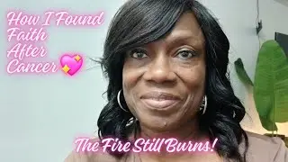 How I Found Faith After Cancer 💖 | The Fire Still Burns