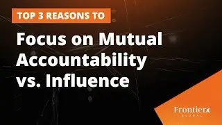 Top 3 Reasons to Focus on Mutual Accountability vs. Influence