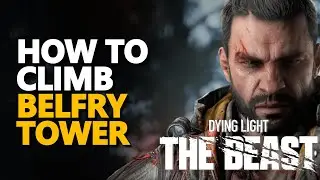 How to climb Belfry Tower Dying Light The Beast Old Town