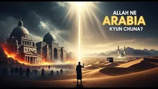 Why Allah Chose Arabia for Islam? | The Divine Secret Revealed