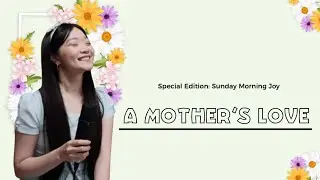 Sunday Morning Joy Special Edition: A Mother's Love (compilation) with Nicole Tan