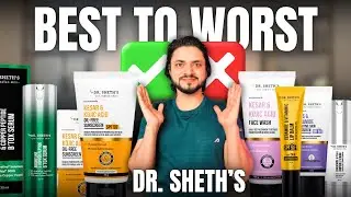 Best to Worst Dr. Sheth Skincare | Hits & Misses You Must Know