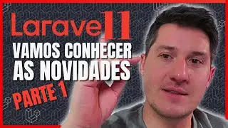 😯 LARAVEL 11 E SUAS NOVIDADES - PARTE 1🚀