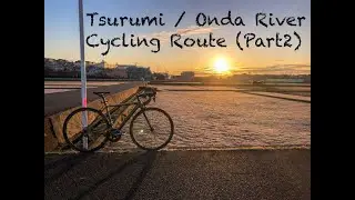 Local Bike Route - Tsurumi & Onda River (Part2)