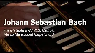 Johann Sebastian Bach French suite nr BWV 812 Menuet. Marco Mencoboni Harpsichord