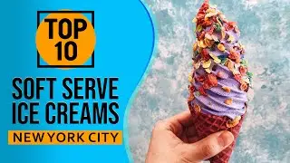 Top 10 Best Soft Serve Ice Creams in New York City