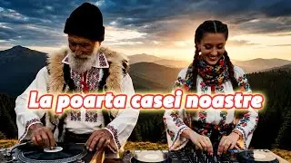 🎵 La poarta casei noastre (Ethno Techno Remix) | Muzică populară DJ Carpatica