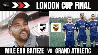 URFRESHTVSPORT PRESENTS THE LONDON CUP FINAL: MILE END BAITEZE VS GRAND ATHLETIC