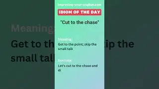 Cut to the chase - Idiom of the Day