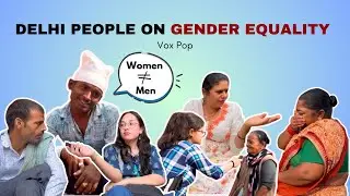 Vox Pop: Delhi People on Gender Equality