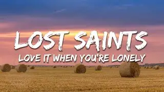 Lost Saints - Love It When You're Lonely (Lyrics)